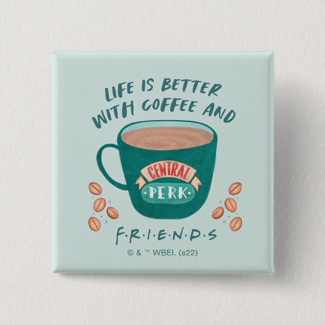 Life is Better with Coffee and FRIENDS™ Button (Front)