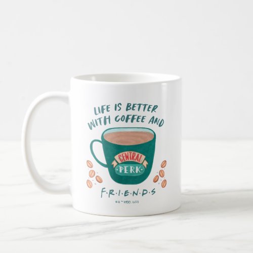 Life is Better with Coffee and FRIENDS Coffee Mug