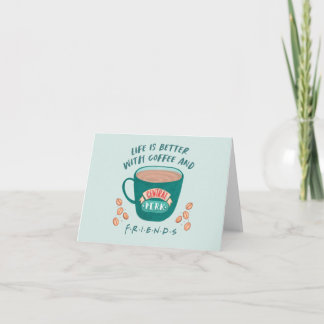 Life is Better with Coffee and FRIENDS™ Note Card