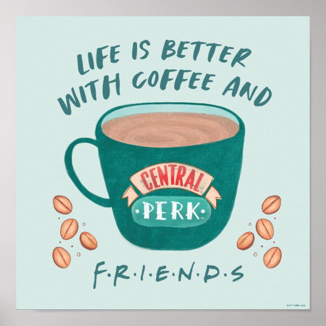 Life is Better with Coffee and FRIENDS™ Poster (Front)