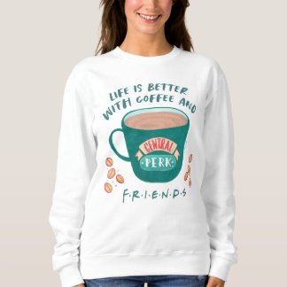 Life is Better with Coffee and FRIENDS™ Sweatshirt