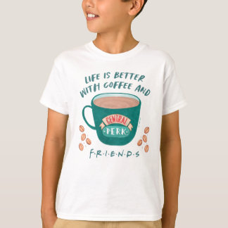 Life is Better with Coffee and FRIENDS™ T-Shirt