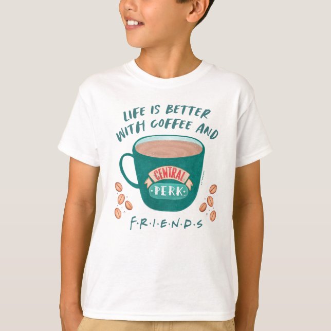 Life is Better with Coffee and FRIENDS™ T-Shirt (Front)