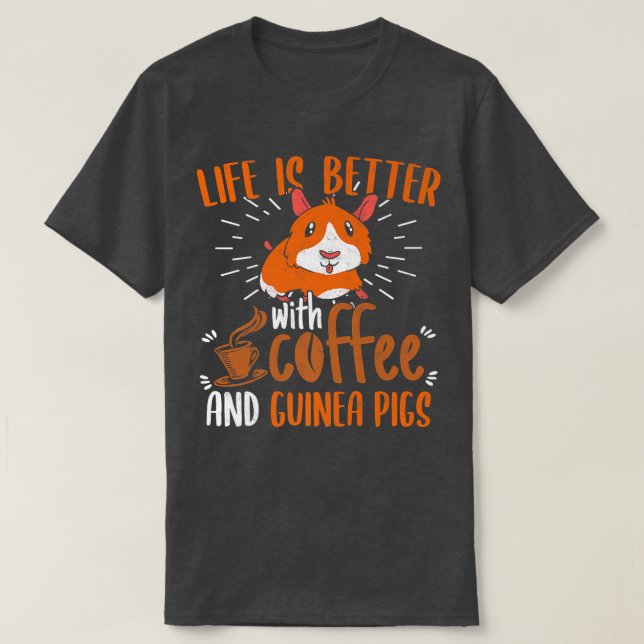 Life Is Better With Coffee And Guinea Pigs Cavy Lo T-Shirt (Design Front)