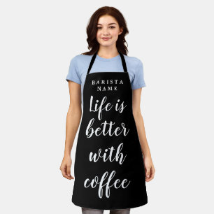 Life is better with coffee black and white barista apron