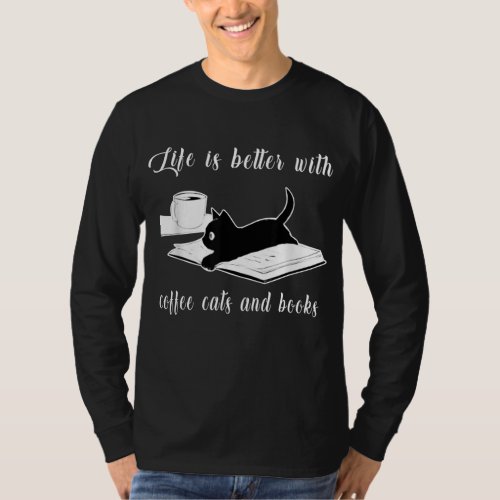 Life Is Better with Coffee Cats And Books _ Cat Lo T_Shirt