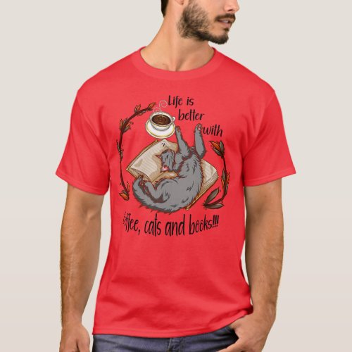 Life is better with coffee cats and books Gray cat T_Shirt