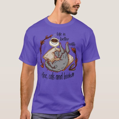 Life is better with coffee cats and books Gray cat T_Shirt