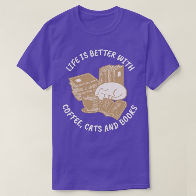 Life Is Better With Coffee Cats And Books T-Shirt (Design Front)