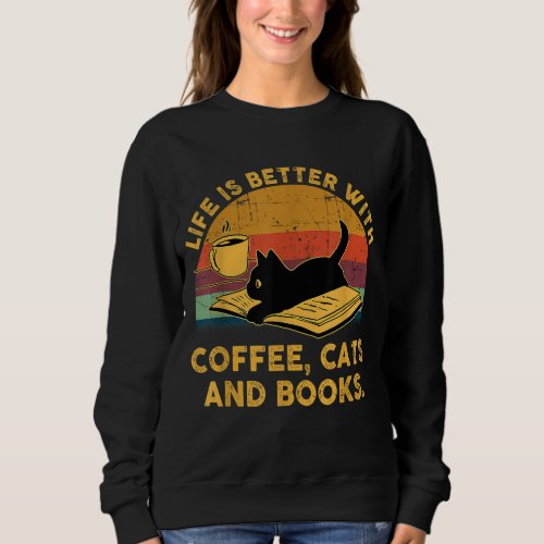 Life Is Better With Coffee Cats And Books Vintage Sweatshirt