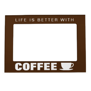 Life is better with coffee funny barista quote magnetic frame