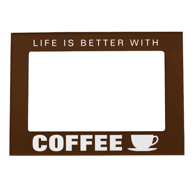Life is better with coffee funny barista quote magnetic frame (Front)