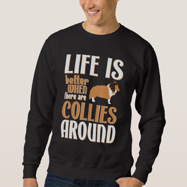Life Is Better With Collies Sweatshirt (Front)