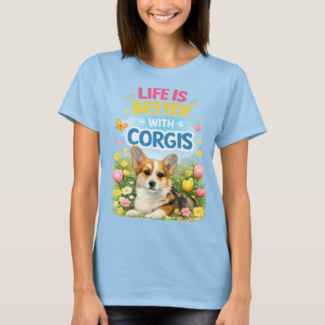 Life Is Better With Corgis – Cute Spring Corgi  T-Shirt (Front)