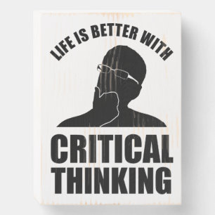 Life Is Better With Critical Thinking Wooden Box Sign