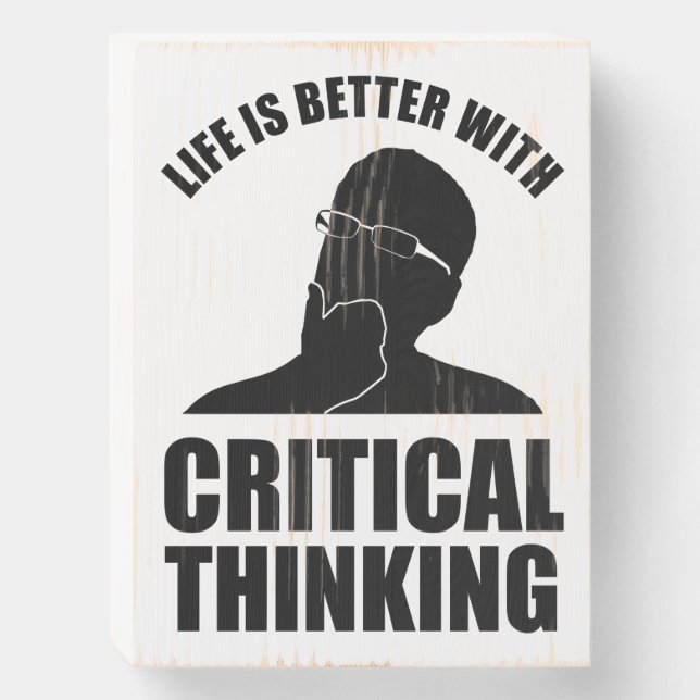 Life Is Better With Critical Thinking Wooden Box Sign (Front Vertical)