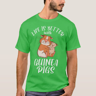 Life is better with Cute Guinea Pigs T-Shirt
