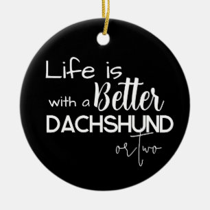 Life is better with Dachshunds Best Friends Photo Ceramic Ornament