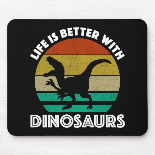 Life Is Better With Dinosaurs Mouse Pad