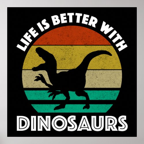 Life Is Better With Dinosaurs Poster