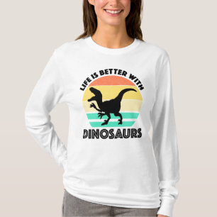 Life Is Better With Dinosaurs T-Shirt