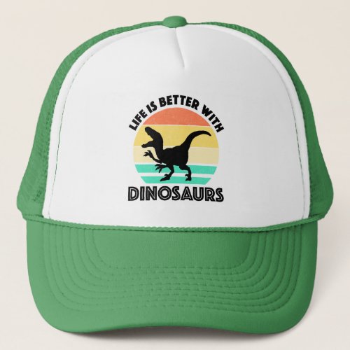 Life Is Better With Dinosaurs Trucker Hat