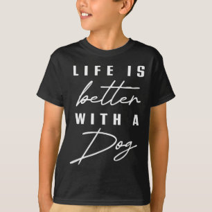 Life Is Better With Dog Pet Animal Men Women Funny T-Shirt
