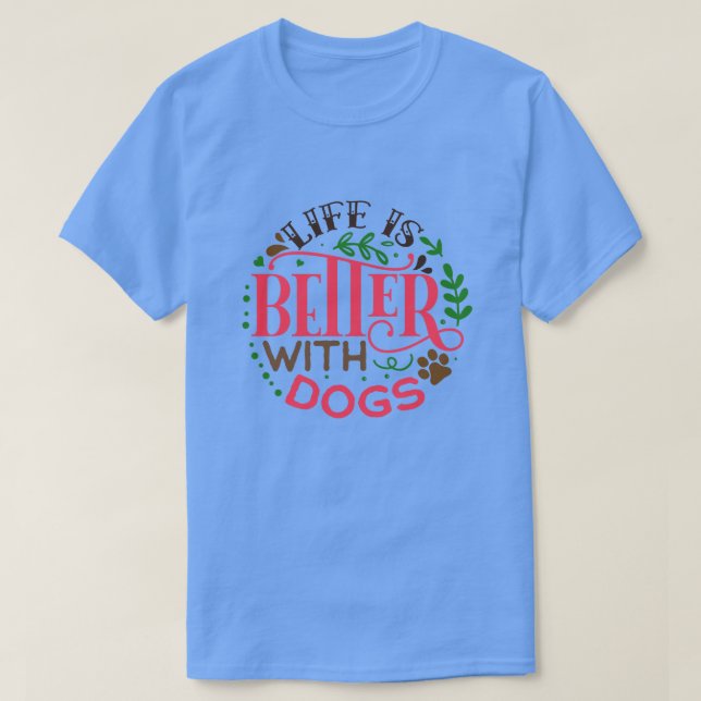life is better with dogs01 T-Shirt (Design Front)