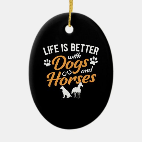 Life Is Better With Dogs And Horses Equestrian Far Ceramic Ornament