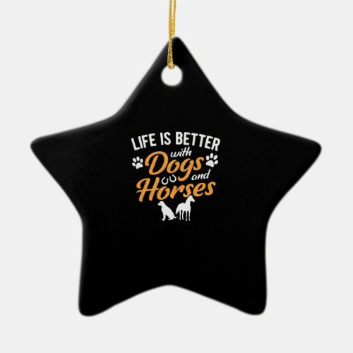 Life Is Better With Dogs And Horses Equestrian Far Ceramic Ornament