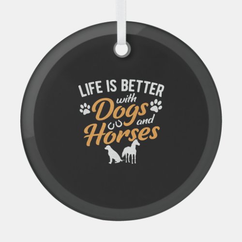 Life Is Better With Dogs And Horses Equestrian Far Glass Ornament