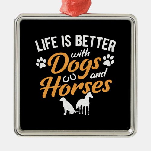 Life Is Better With Dogs And Horses Equestrian Far Metal Ornament