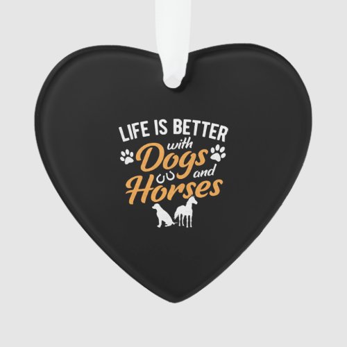 Life Is Better With Dogs And Horses Equestrian Far Ornament