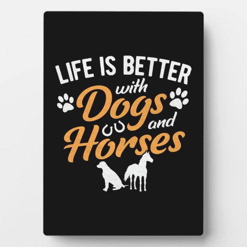 Life Is Better With Dogs And Horses Equestrian Far Plaque