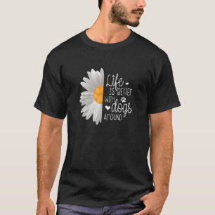 Life Is Better With Dogs Around Cute Paw Print Flo T-Shirt