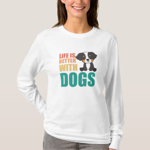 Life Is Better With Dogs Bernese Mountain Dog T-Shirt