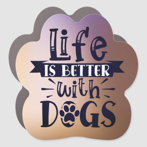 Life is better with Dogs Car Magnet