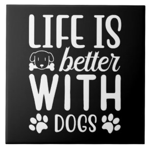 Life Is Better With Dogs Ceramic Tile