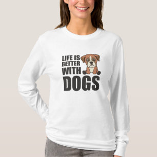 Life Is Better With Dogs Cute Boxer Dog Brown T-Shirt