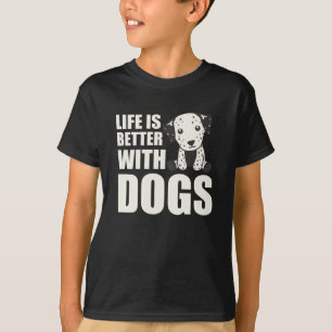 Life Is Better With Dogs Cute Dalmatian Dog T-Shirt