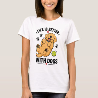 Life Is Better With Dogs | Dog Lover T-Shirt