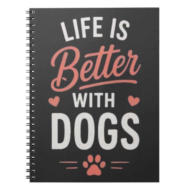 Life Is Better With Dogs Dog Lover Typography  Notebook (Front)