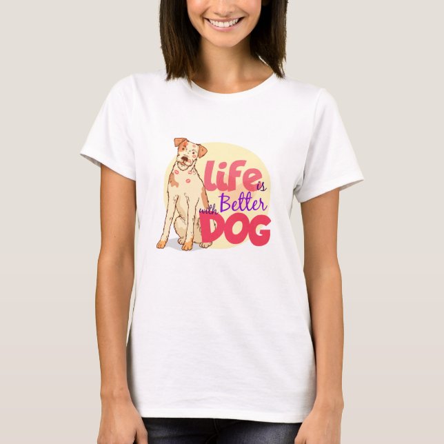 Life is Better with Dogs Shirt, Dog Mom Shirt, Dog T-Shirt (Front)