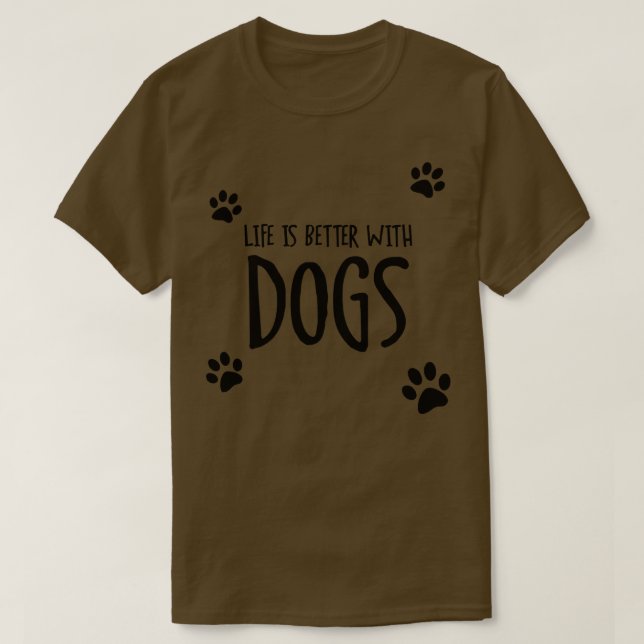 Life is Better With Dogs T-Shirt (Design Front)