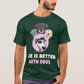 Life is better with dogs T-Shirt