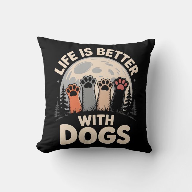 Life Is Better With Dogs Throw Pillow (Front)