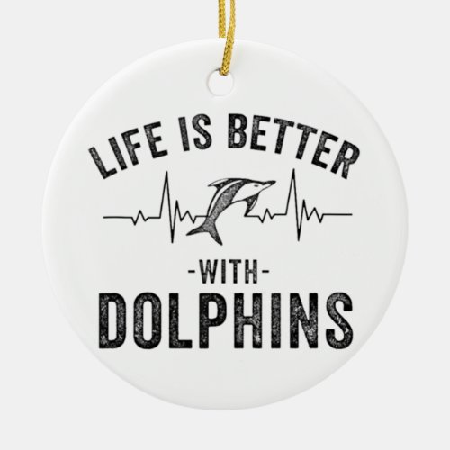 Life is Better with Dolphins cool hearbeat line An Ceramic Ornament