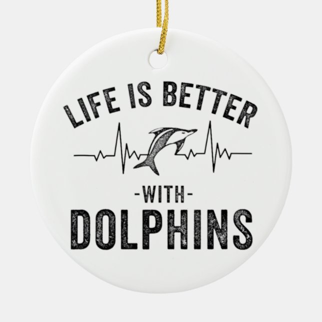 Life is Better with Dolphins cool hearbeat line An Ceramic Ornament (Front)