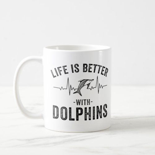 Life is Better with Dolphins cool hearbeat line An Coffee Mug