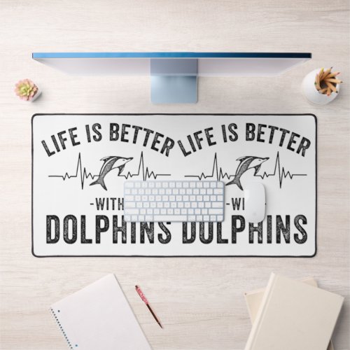 Life is Better with Dolphins cool hearbeat line An Desk Mat